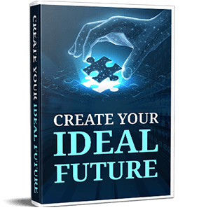Free Bonus #3: Create Your Ideal Future